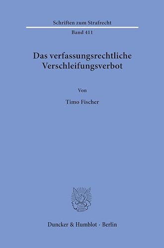 Das verfassungsrechtliche Verschleifungsverbot. (Schriften zum Strafrecht)