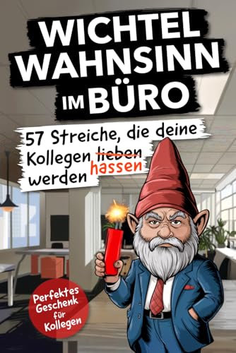 Wichtel Wahnsinn im Büro: 57 Streiche, die deine Kollegen hassen werden | Perfektes Geschenk für Kollegen von Neo Publishing