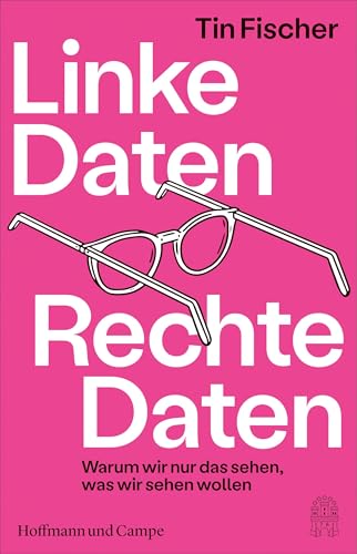 Linke Daten, Rechte Daten: Warum wir nur das sehen, was wir sehen wollen von Hoffmann und Campe Verlag