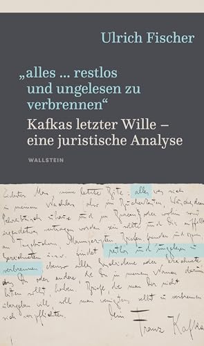 »alles … restlos und ungelesen zu verbrennen«: Kafkas letzter Wille - eine juristische Analyse »alles … restlos und ungelesen zu verbrennen«: Kafkas letzter Wille - eine juristische Analyse