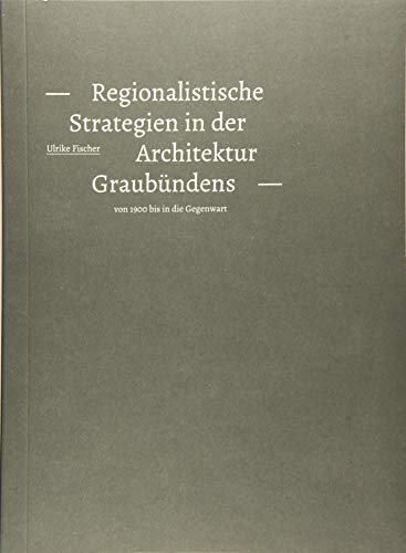 Regionalistische Strategien in der Architektur Graubündens: von 1900 bis in die Gegenwart