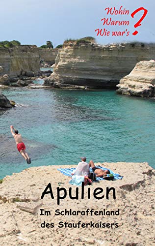 Apulien: Im Schlaraffenland des Stauferkaisers (Wohin? Warum? Wie war's?) von Books on Demand