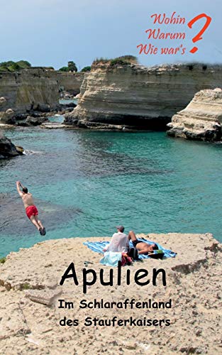 Apulien: Im Schlaraffenland des Stauferkaisers (Wohin? Warum? Wie war's?)