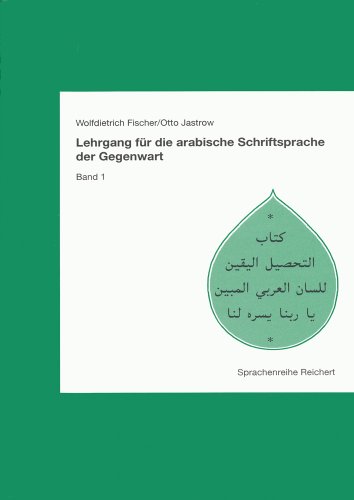 Lehrgang für die arabische Schriftsprache der Gegenwart, Bd.1, Lektionen 1-30 von Dr Ludwig Reichert