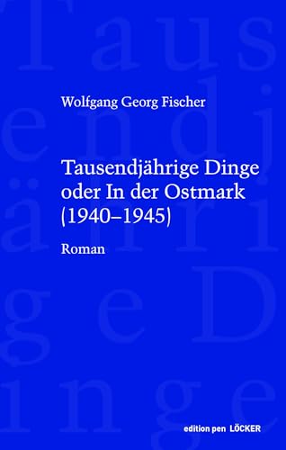 Tausendjährige Dinge oder In der Ostmark: (1940-1945) von Löcker Verlag