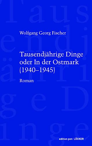 Tausendjährige Dinge oder In der Ostmark: (1940-1945) von Loecker Erhard Verlag