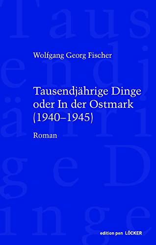 Tausendjährige Dinge oder In der Ostmark: (1940-1945) von Löcker Verlag