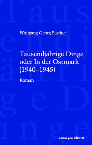 Tausendjährige Dinge oder In der Ostmark: (1940-1945)