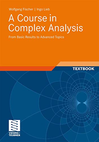 A Course in Complex Analysis: From Basic Results to Advanced Topics von Vieweg+Teubner Verlag