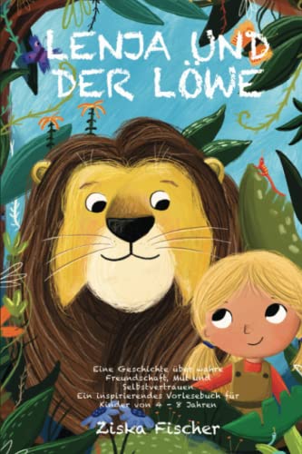 Lenja und der Löwe: Eine Geschichte über wahre Freundschaft, Mut und Selbstvertrauen - Ein inspirierendes Vorlesebuch für Kinder von 4 - 8 Jahren von Lesewurm Verlag