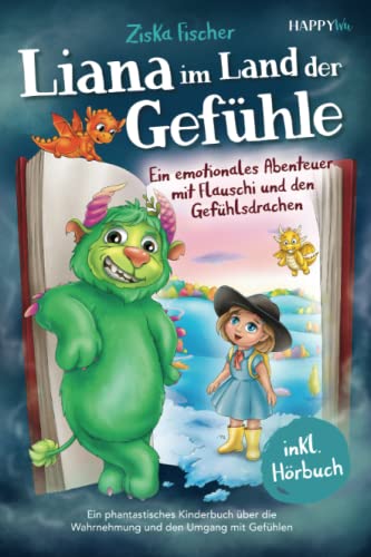 Liana im Land der Gefühle: Ein emotionales Abenteuer mit Flauschi und den Gefühlsdrachen - Ein phantastisches Kinderbuch über die Wahrnehmung und den Umgang mit Gefühlen - Inkl. Hörbuch von HappyWu Verlag