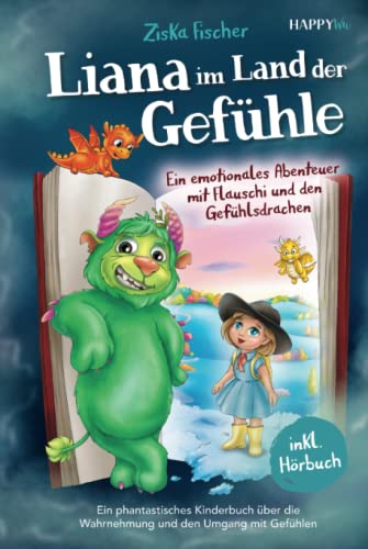 Liana im Land der Gefühle: Ein emotionales Abenteuer mit Flauschi und den Gefühlsdrachen - Ein phantastisches Kinderbuch über die Wahrnehmung und den Umgang mit Gefühlen - Inkl. Hörbuch