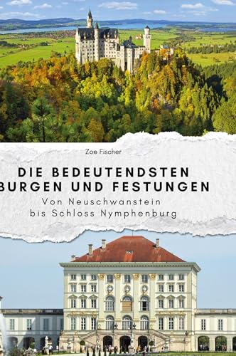 Die bedeutendsten Burgen und Festungen: Von Neuschwanstein bis Schloss Nymphenburg Die bedeutendsten Burgen und Festungen: Von Neuschwanstein bis Schloss Nymphenburg von FlipFlop