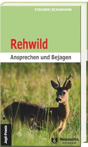 Rehwild: Ansprechen und Bejagen von Neumann-Neudamm Melsungen