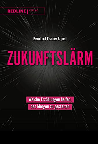 Zukunftslärm: Welche Erzählungen helfen, das Morgen zu gestalten von Redline Verlag