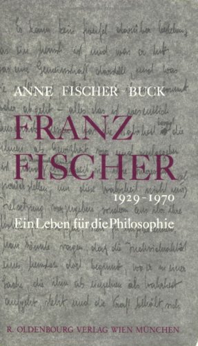 Franz Fischer (1929-1970): Ein Leben für die Philosophie von Oldenbourg Wissenschaftsverlag