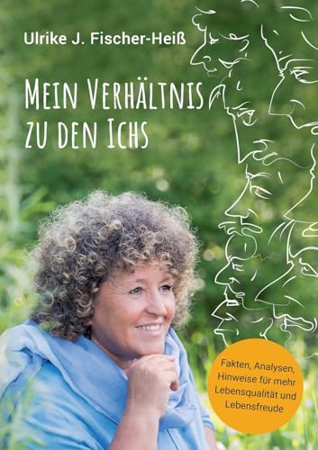 Mein Verhältnis zu den Ichs: Fakten, Analysen, Hinweise für mehr Lebensqualität und Lebensfreude (Vom Ich zur Herzenergie) von BoD – Books on Demand
