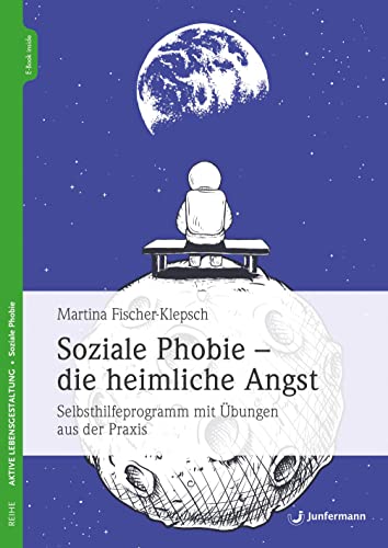 Soziale Phobie - die heimliche Angst: Selbsthilfeprogramm mit Übungen aus der Praxis