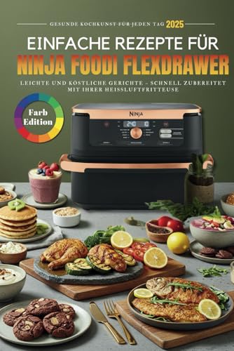 Einfache Rezepte für Ninja Foodi FlexDrawer: leichte und köstliche gerichte – schnell zubereitet mit Ihrer heißeLuftfritteuse von Independently published