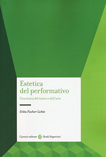 Estetica del performativo. Una teoria del teatro e dell'arte (Studi superiori) von Carocci