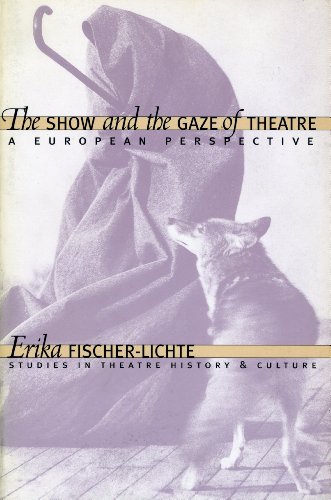 The Show and the Gaze of Theatre: A European Perspective (Studies in Theatre History and Culture)