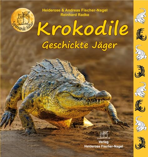 Krokodile: Geschickte Jäger (Spannende Natur) von Fischer-Nagel, H