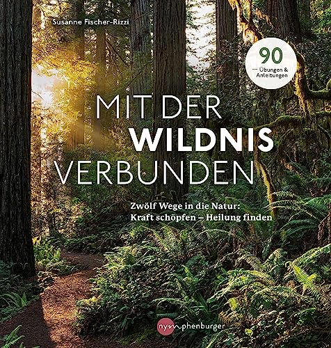 Mit der Wildnis verbunden: Zwölf Wege in die Natur: Kraft schöpfen - Heilung finden von Nymphenburger Verlag