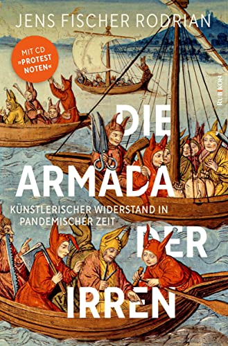 Die Armada der Irren: Künstlerischer Widerstand in pandemischer Zeit (Buch mit Musik-CD)
