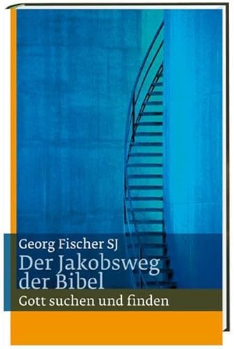Der Jakobsweg der Bibel: Gott suchen und finden
