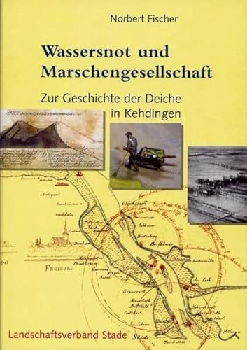 Geschichte der Deiche an Elbe und Weser: Wassersnot und Marschengesellschaft - Zur Geschichte der Deiche in Kehdingen (Schriftenreihe des ... Herzogtümer Bremen und Verden, Band 19) von Abis Book