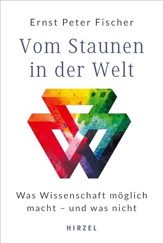 Vom Staunen in der Welt: Was Wissenschaft möglich macht - und was nicht