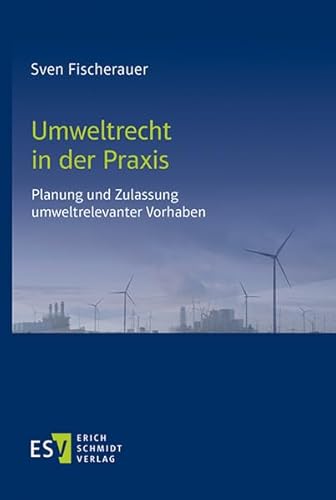 Umweltrecht in der Praxis: Planung und Zulassung umweltrelevanter Vorhaben von Schmidt, Erich