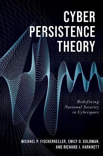 Cyber Persistence Theory: Redefining National Security in Cyberspace (Bridging the Gap) von Oxford University Press Inc