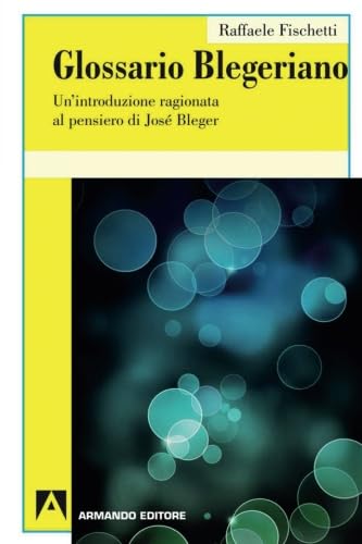 Glossario Blegeriano (Psicoanalisi e psichiatria dinamica) von Armando Editore