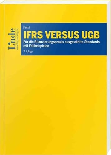 IFRS versus UGB: Für die Bilanzierungspraxis ausgewählte Standards mit Fallbeispielen (Linde Lehrbuch) von Linde Verlag Ges.m.b.H.