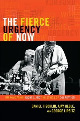 The Fierce Urgency of Now: Improvisation, Rights, and the Ethics of Cocreation (Improvisation, Community, and Social Practice)