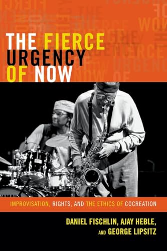 The Fierce Urgency of Now: Improvisation, Rights, and the Ethics of Cocreation (Improvisation, Community, and Social Practice)
