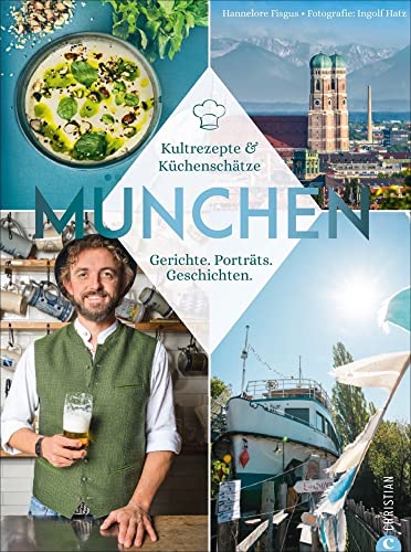 Kultrezepte aus München: Bayerische Kultlokale & ihre Küchenschätze. Die echte bayerische Küche mit 40 Lieblingsrezepten zum Nachkochen und -backen ... Gerichte. Porträts. Geschichten. von Christian