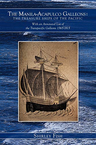 The Manila-Acapulco Galleons: The Treasure Ships of the Pacific: With an Annotated List of the Transpacific Galleons 1565-1815