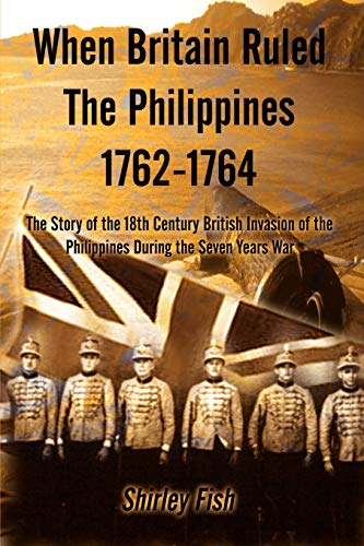When Britain Ruled the Philippines 1762-1764: The Story of the 18th Century British von 1st Book Library