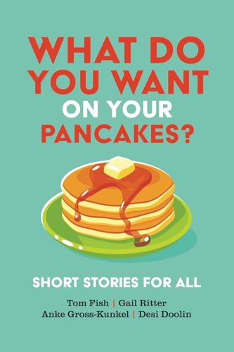 What Do You Want on Your Pancakes?: Short Stories for All von Proving Press
