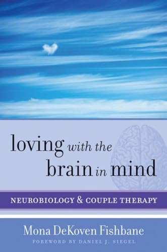 Loving with the Brain in Mind: Neurobiology and Couple Therapy (Norton Series on Interpersonal Neurobiology, Band 0)