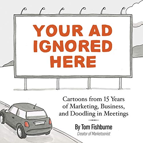 Your Ad Ignored Here: Cartoons from 15 Years of Marketing, Business, and Doodling in Meetings Your Ad Ignored Here: Cartoons from 15 Years of Marketing, Business, and Doodling in Meetings