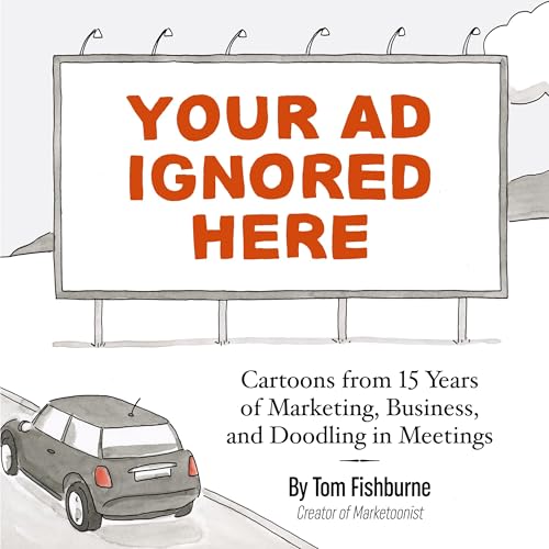 Your Ad Ignored Here: Cartoons from 15 Years of Marketing, Business, and Doodling in Meetings Your Ad Ignored Here: Cartoons from 15 Years of Marketing, Business, and Doodling in Meetings