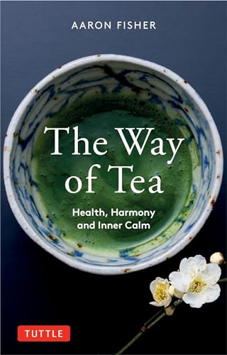 The Way of Tea: Health, Harmony and Inner Calm von Tuttle Publishing