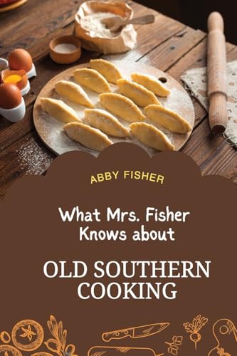What Mrs. Fisher Knows About Old Southern Cooking von Antiquarius