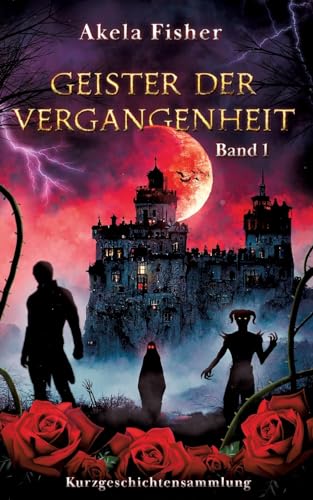 Geister der Vergangenheit Band 1: Kurzgeschichtensammlung von tredition