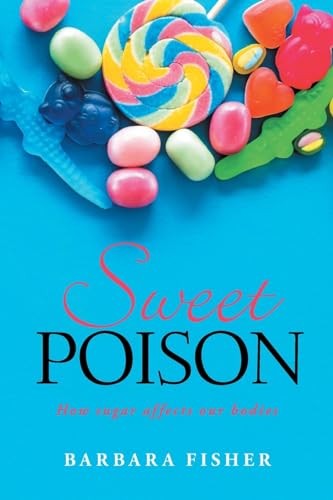 Sweet Poison: How sugar affects our bodies Sweet Poison: How sugar affects our bodies von Christian Faith Publishing