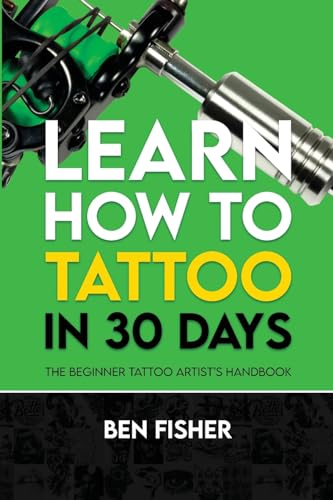 Learn How to Tattoo in 30 Days: The Beginner Tattoo Artist's Handbook von Michael Terence Publishing
