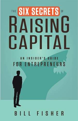 The Six Secrets of Raising Capital: An Insider's Guide for Entrepreneurs von Berrett-Koehler